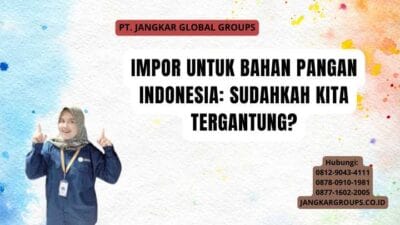 Impor Untuk Bahan Pangan Indonesia: Sudahkah Kita Tergantung?