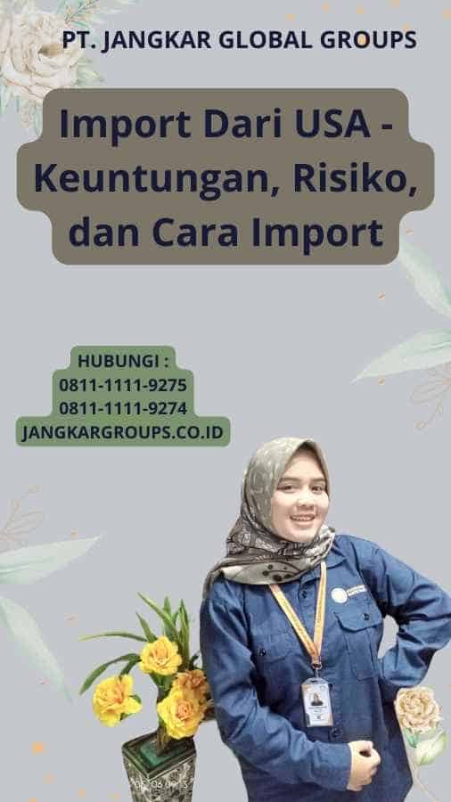 Import Dari USA - Keuntungan, Risiko, dan Cara Import