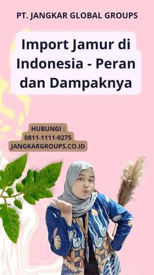 Import Jamur di Indonesia - Peran dan Dampaknya