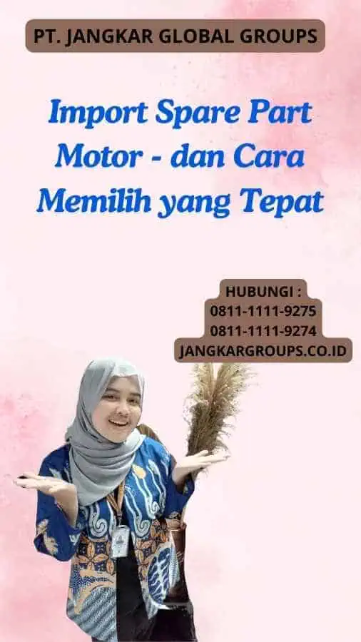 Import Spare Part Motor - dan Cara Memilih yang Tepat