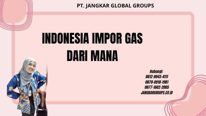 Indonesia Impor Gas Dari Mana