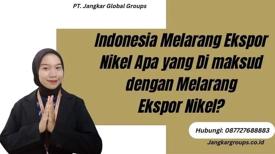 Indonesia Melarang Ekspor Nikel Apa yang Di maksud dengan Melarang Ekspor Nikel?