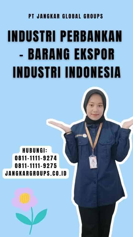 Industri Perbankan - Barang Ekspor Industri Indonesia