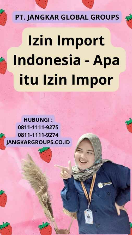 Izin Import Indonesia - Apa itu Izin Impor