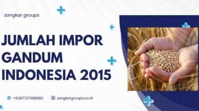 JUMLAH IMPOR GANDUM INDONESIA 2015