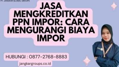 Jasa Mengkreditkan Ppn Impor Cara Mengurangi Biaya Impor