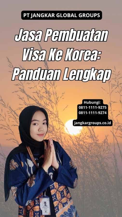 Jasa Pembuatan Visa Ke Korea: Panduan Lengkap