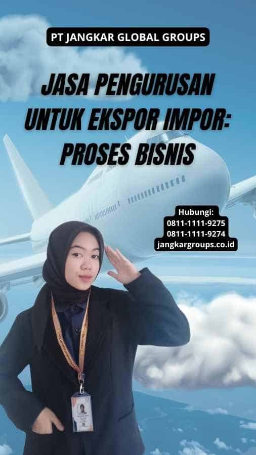 Jasa Pengurusan Untuk Ekspor Impor: Proses Bisnis