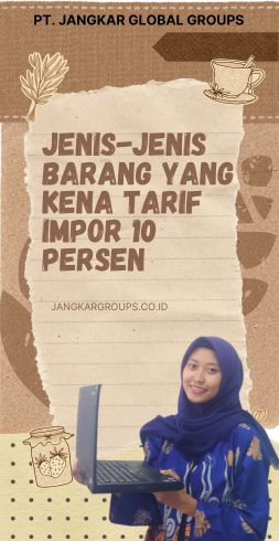 Jenis-Jenis Barang yang Kena Tarif Impor 10 persen