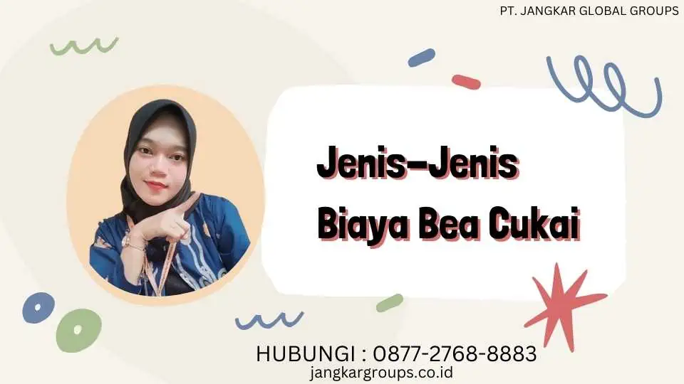 Jenis-Jenis Biaya Bea Cukai