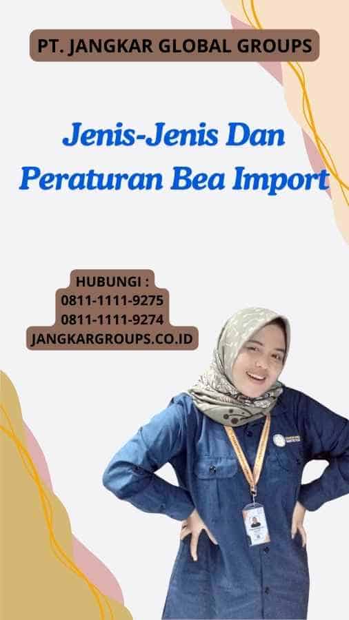 Jenis-Jenis Dan Peraturan Bea Import