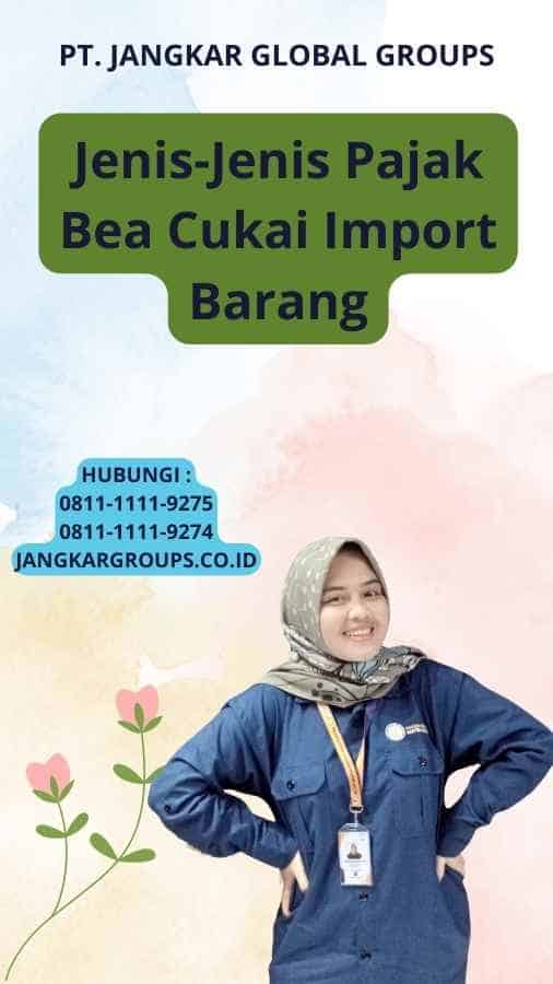 Jenis-Jenis Pajak Bea Cukai Import Barang