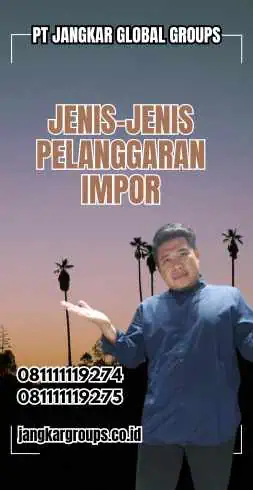 Jenis-jenis Pelanggaran Impor