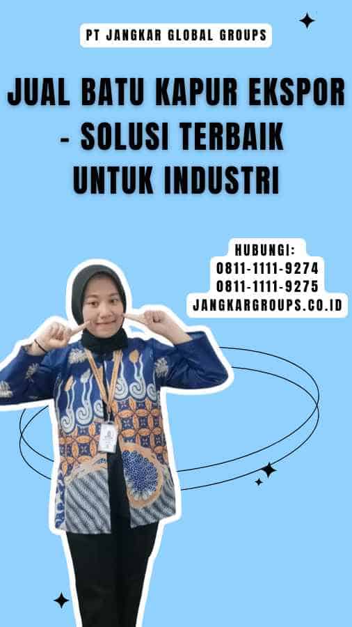 Jual Batu Kapur Ekspor - Solusi Terbaik Untuk Industri