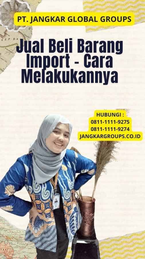 Jual Beli Barang Import - Cara Melakukannya