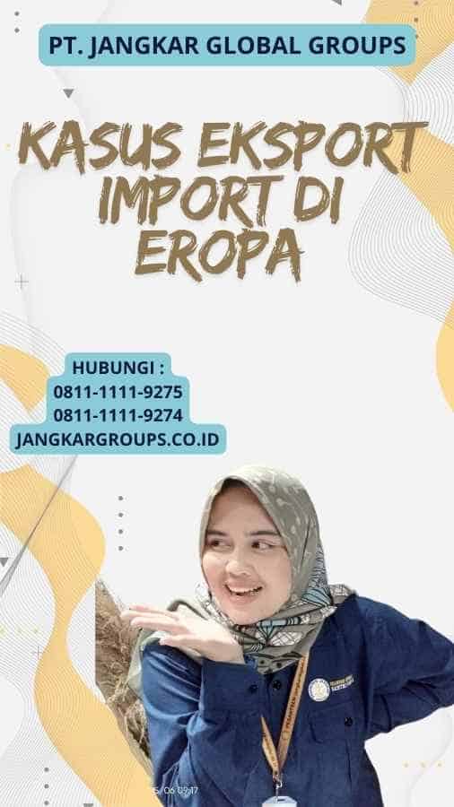 Kasus Eksport Import Di Eropa