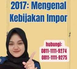 Kebijakan Impor 2017 Mengenal Kebijakan Impor