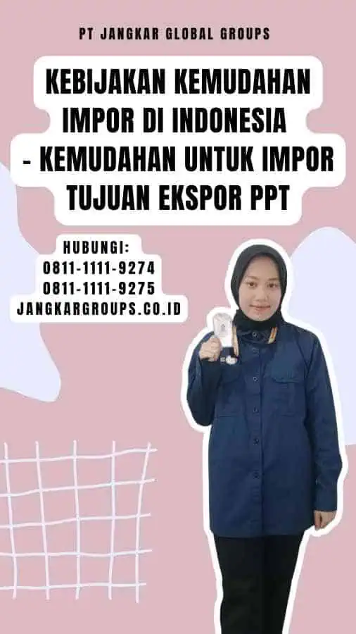 Kebijakan Kemudahan Impor di Indonesia - Kemudahan untuk Impor Tujuan Ekspor Ppt