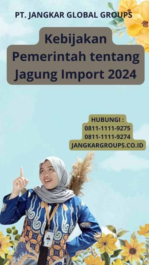 Kebijakan Pemerintah tentang Jagung Import 2024