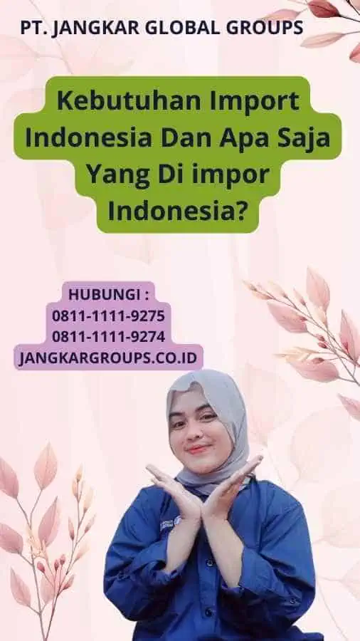 Kebutuhan Import Indonesia Dan Apa Saja Yang Di impor Indonesia?