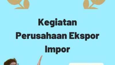 Kegiatan Perusahaan Ekspor Impor