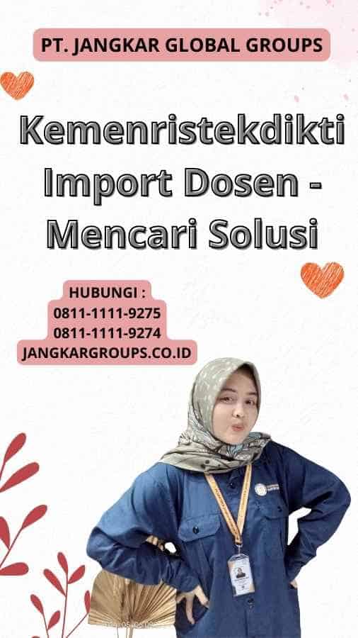 Kemenristekdikti Import Dosen - Mencari Solusi