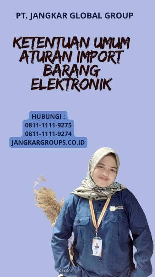 Ketentuan Umum Aturan Import Barang Elektronik