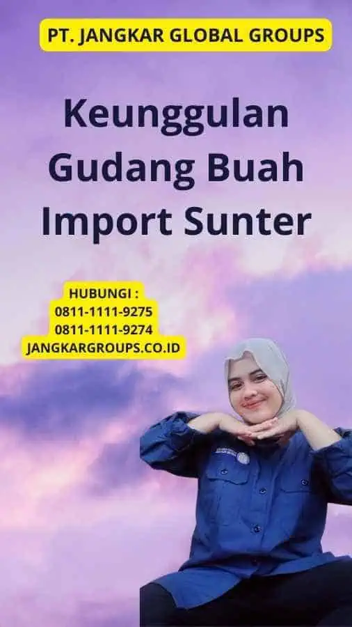 Keunggulan Gudang Buah Import Sunter