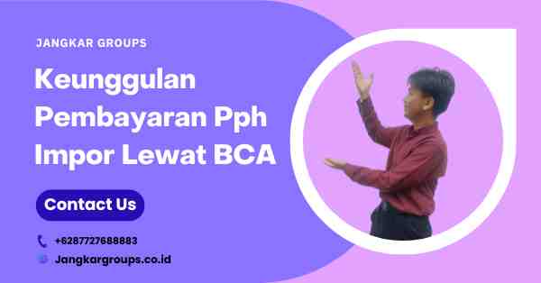 Keunggulan Pembayaran Pph Impor Lewat BCA