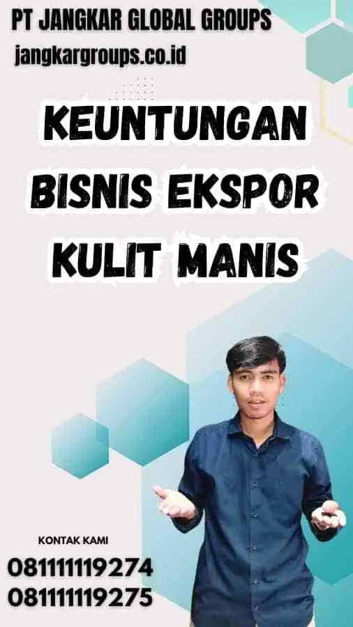 Keuntungan Bisnis Ekspor Kulit Manis