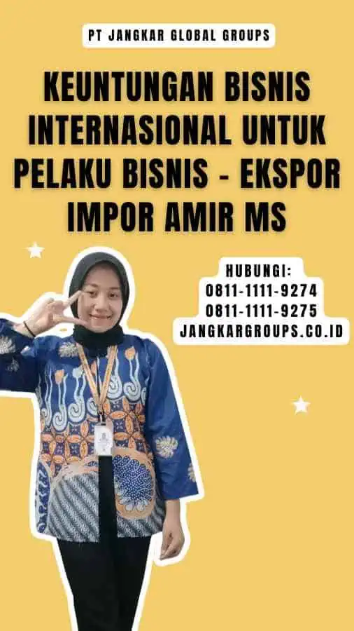 Keuntungan Bisnis Internasional untuk Pelaku Bisnis - Ekspor Impor Amir Ms