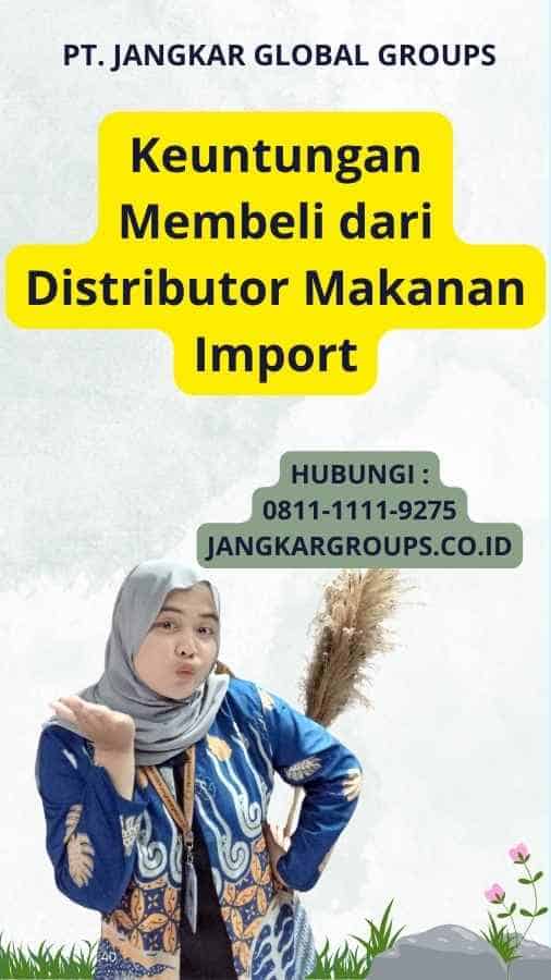 Keuntungan Membeli dari Distributor Makanan Import