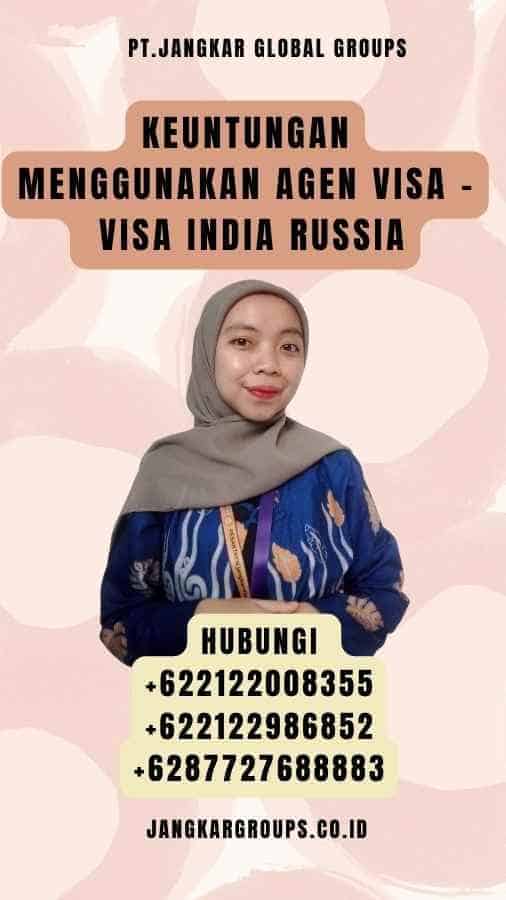 Keuntungan Menggunakan Agen Visa - Visa India Russia