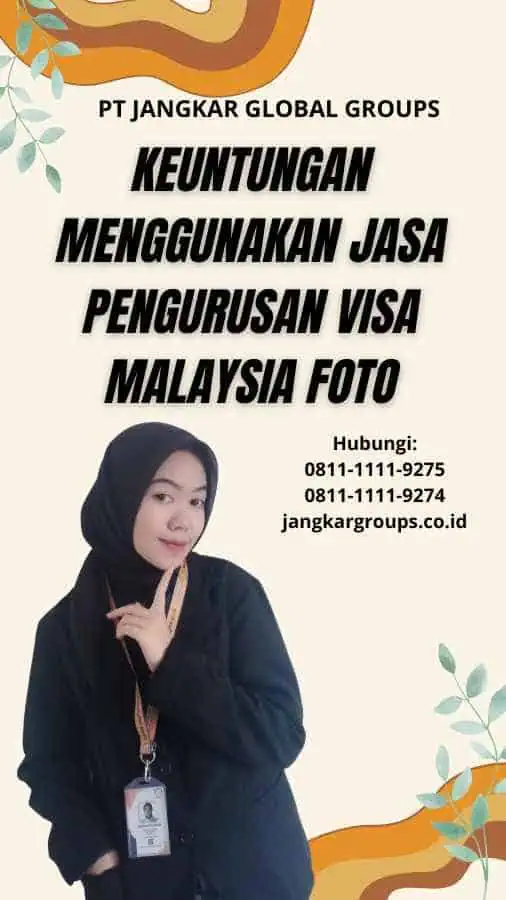 Keuntungan Menggunakan Jasa Pengurusan Visa Malaysia Foto