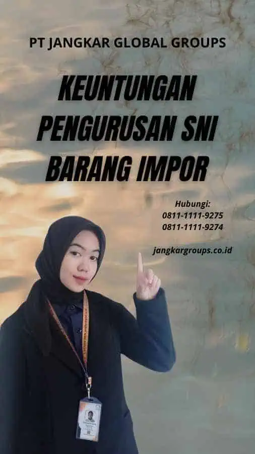 Keuntungan Pengurusan SNI Barang Impor