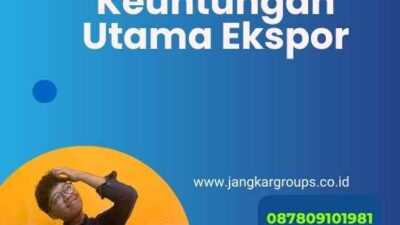 Keuntungan Utama Ekspor