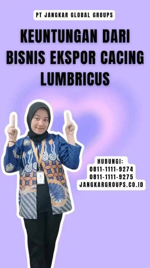 Keuntungan dari Bisnis Ekspor Cacing Lumbricus