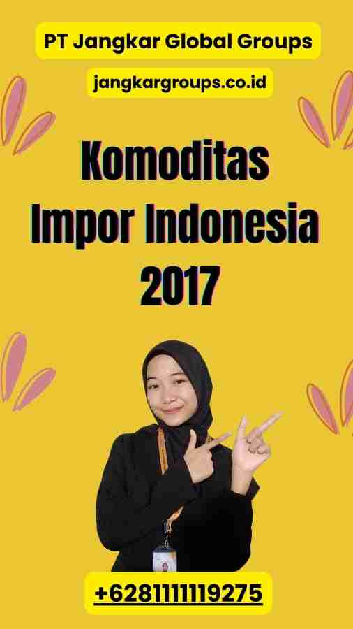 Komoditas Impor Indonesia 2017