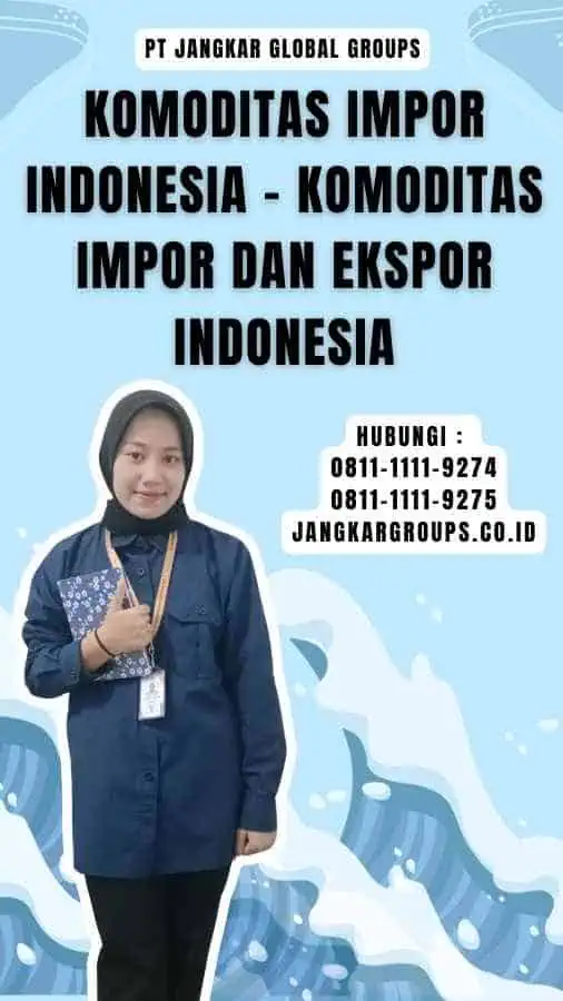 Komoditas Impor Indonesia - Komoditas Impor Dan Ekspor Indonesia