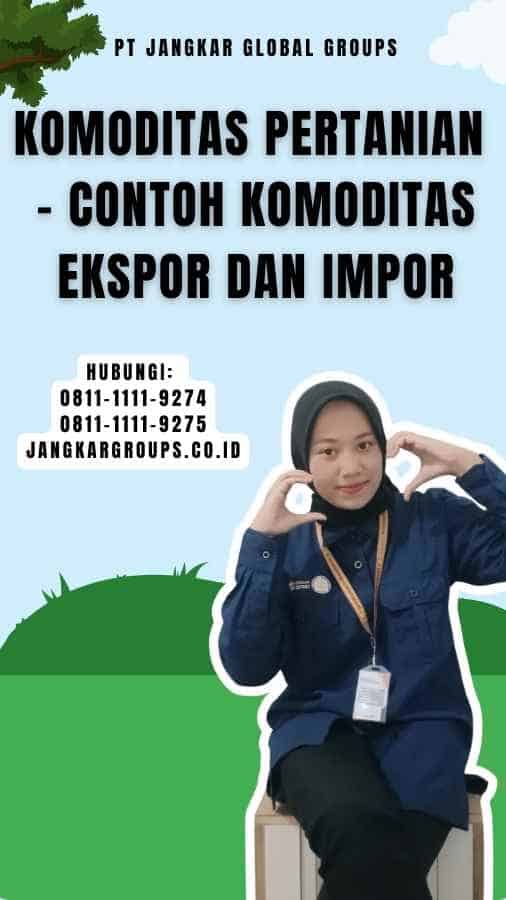 Komoditas Pertanian - Contoh Komoditas Ekspor dan Impor