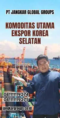 Komoditas Utama Ekspor Korea Selatan