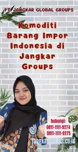 Komoditi Barang Impor Indonesia di Jangkar Groups