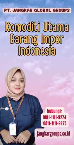 Komoditi Utama Barang Impor Indonesia