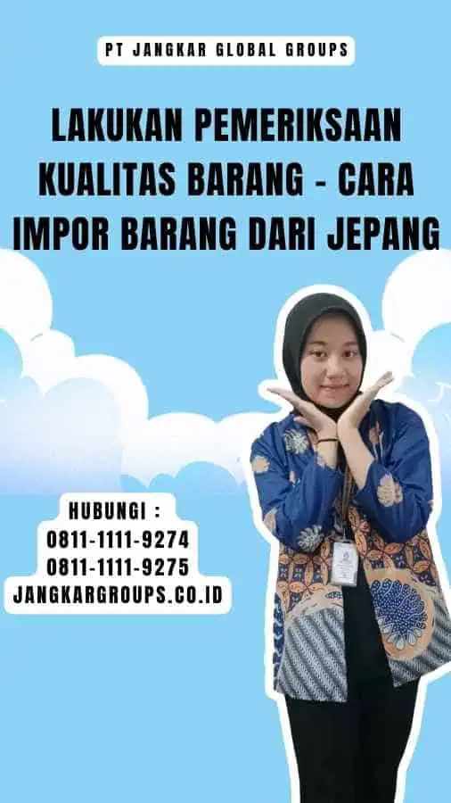 Lakukan Pemeriksaan Kualitas Barang - Cara Impor Barang Dari Jepang