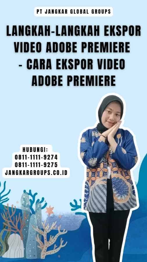 Langkah-langkah Ekspor Video Adobe Premiere - Cara Ekspor Video Adobe Premiere