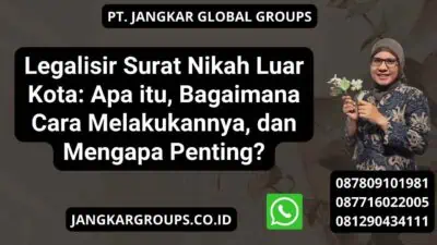 Legalisir Surat Nikah Luar Kota: Apa itu, Bagaimana Cara Melakukannya, dan Mengapa Penting?