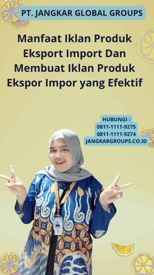 Manfaat Iklan Produk Eksport Import Dan Membuat Iklan Produk Ekspor Impor yang Efektif