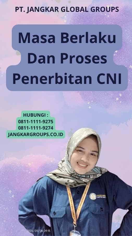 Masa Berlaku Dan Proses Penerbitan CNI