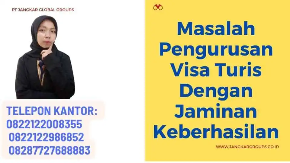 Masalah Pengurusan Visa Turis Dengan Jaminan Keberhasilan