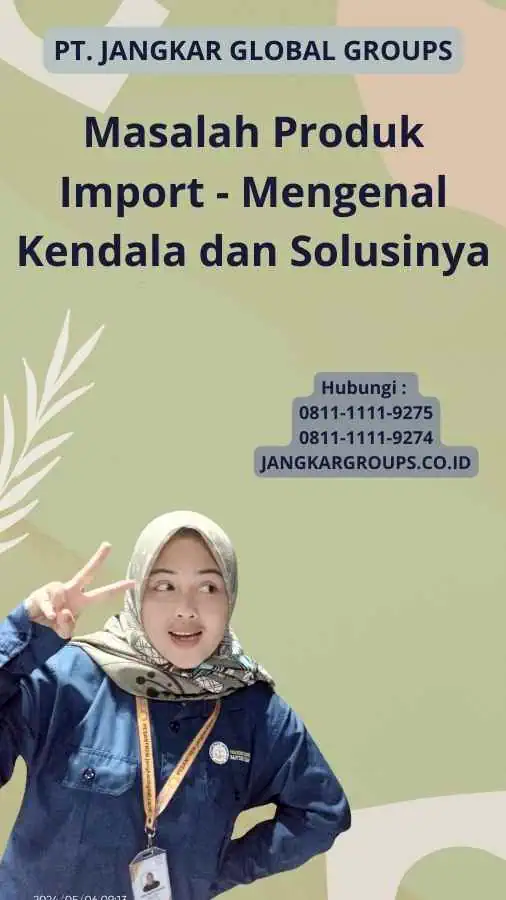 Masalah Produk Import - Mengenal Kendala dan Solusinya